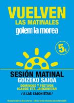 Sesión Matinal los Domingos y festivos a 5€ en Golem La Morea.